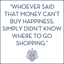 Whoever said money can't buy happiness simply didn't know where to go shopping. Von Maur Facebook Money Cant Buy Happiness Shopping Quotes Sayings