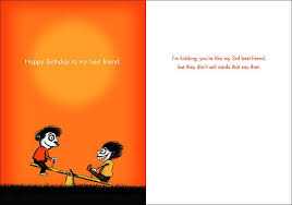 Birthday Wishes For A Guy Best Friend Happy Birthday To My Best Friend I M Kidding You Re Like My 3rd Best Friend Bu Happy Birthday Card Funny Birthday Quotes Funny Happy Birthday Quotes Funny