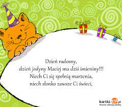 Śmieszne życzenia imieninowe dla macieja. Dzien Jedyny Maciej Ma Dzis Imieniny Niech Ci Sie Spelnia Marzenia Darmowe Kartki