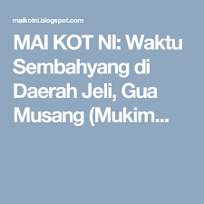 02 mei 2021 , 20 ramadhan 1442h. Mai Kot Ni Waktu Sembahyang Di Daerah Jeli Gua Musang Mukim Gua Musang Tampin Negeri Sembilan