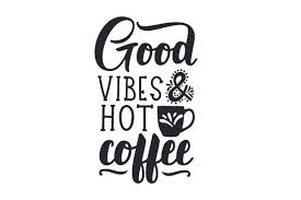 Download Good Vibes And Hot Coffee Svg Cut File By Creative Fabrica Crafts Creative Fabrica