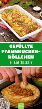 Gefullte Pfannkuchen Rollchen Mit Kase Uberbacken Lecker Rezepte Pfannkuchen Kas Pfannkuchen Mit Hackfleisch Gefullte Pfannkuchen Mit Hackfleisch Rezepte