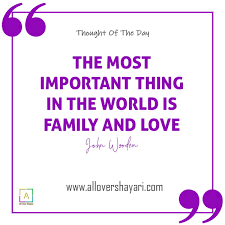 Maybe you would like to learn more about one of these? The Most Important Thing In The World Is Family All Over Shayari