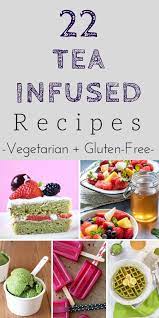 22 Fun And Creative Tea Infused Recipes This Creative Recipe Round Up Contains 22 Fun Healthy And Easy Ways To Coo Tea Infusion Recipes Recipes Healthy Teas