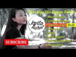 Jovita Aurel Cover Full Album Terbaru Reggae Ska Harusnya Aku Dua Kursi Selamat Jalan Lagu Ska