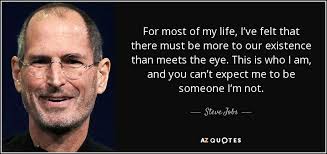 This idiom is used to say that two (or more. Steve Jobs Quote For Most Of My Life I Ve Felt That There Must
