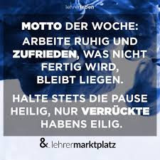 Dieses Motto Der Woche Ist Schon Fast Eines Lebensmottos Wurdig Lehrermarktplatz Lehrermotto Typisch Lebensmotto Lustig Spruch Lehrer Zufriedenheit Zitate