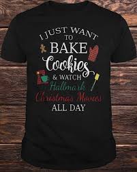 I Just Want To Bake Cookies And Watch Hallmark Christmas Movies All Day Shirt Hoodie Tank Top And Sweater For Men And Woman Hallmark Christmas Watch Hallmark Christmas Movies Hallmark Christmas