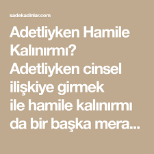 Adetliyken Iliskiye Girmek Regl Doneminde Iliskiye Girilir Mi Kiyafet Kombinleri Iliskiler Tibbi Kadin Sagligi
