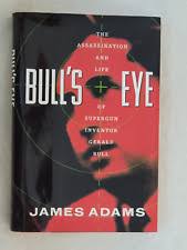 Bull's-Eye : The Assassination and Life of Supergun Inventor Gerald Bull by  James Adams (1992, Hardcover) for sale online