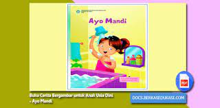 Cerita adalah salah satu metode yang efektif untuk memasukkan suatu pelajaran maupun pemikiran positif kepada buah hati kita, mengapa demikian?. Buku Cerita Bergambar Untuk Anak Usia Dini Ayo Mandi Dokumen Berkas Edukasi