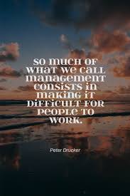 The greatest danger in times of turbulence is not the turbulence; 51 Peter Drucker Quotes To Get You Inspired Page 1 Of 3