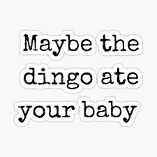 The chamberlain family had been camping near the rock when their daughter was taken from their tent by a dingo. Dingo Ate Your Baby Gifts Merchandise Redbubble