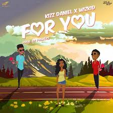 Baixa kizz daniel 2019 : Download Mp3 Kizz Daniel For You Ft Wizkid Naijavibes