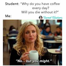 Replace Coffee With Diet Coke And Yeah Teacher Memes Funny Teaching Memes Teacher Memes