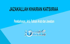 Siapa ucapan yang dilakukan secara lisan dalam bahasa arab? Jazakallah Khairan Katsiiraa Arti Tulisan Arab Dan Jawaban