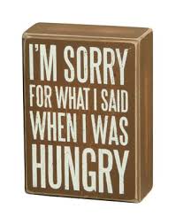 Im Sorry For What I Said When I Was Hungry Sign Autumn Decor I M Sorry For What I Said When I Was Hungry Box Signs Sayings Primitives By Kathy