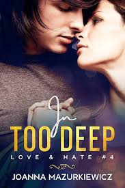 In Too Deep (Love & Hate Series #4) eBook : Mazurkiewicz, Joanna:  Amazon.co.uk: Kindle Store
