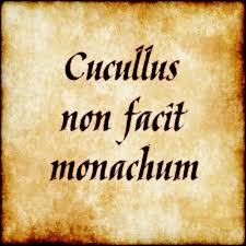 Cucullus Non Facit Monachum The Hood Does Not Make The Monk Latin Quotes Latin Phrases Words