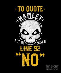 I have that within which passeth show, these but the trappings and the suits of this quote resonates with many other parts of the play that suggest hamlet has an unusually rich inner. Funny Sarcastic Quote Hamlet Line 52 No Shakespeare Digital Art By Thomas Larch