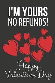 What is the best gift for valentine's day? I M Yours No Refunds Happy Valentines Day Gift For Him Her Lined Notebook 6 X 9 Buy Online In Burundi At Burundi Desertcart Com Productid 113383656
