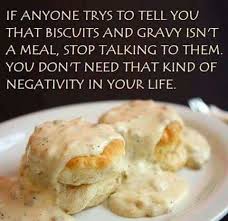 Biscuits And Gravy Uk Meme If Anyone Tries To Tell You That Biscuits And Gravy Isn T A Meal Stop Talking To Them You Don T Need That Kind Of Negativ Biscuits And Gravy Food I Love Food