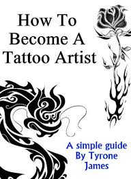 How to become a tattoo artist. How To Become A Tattoo Artist Kindle Edition By James Tyrone Arts Photography Kindle Ebooks Amazon Com