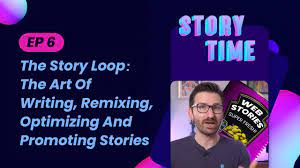 The Story Loop: The Art Of Writing, Remixing, Optimizing And Promoting  Stories (Storytime #6) - YouTube