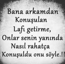 Bana Arkamdan Konusulan Lafi Getirme Onlar Senin Yaninda Nasil Rahatca Konusuldu Onu Soyle Ilham Verici Sozler Ilham Verici Alintilar Alintilar
