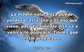 ¡acude madre, y antes que perezca y bajo el peso, del dolor sucumba; Frases De Naturaleza Coleccion De Las Mejores Frases Y Refranes Con Imagenes
