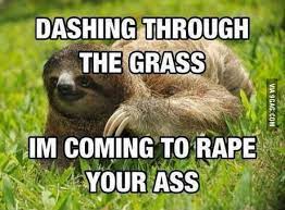 Maybe you would like to learn more about one of these? Sloth Memes Are The Best Thing 9gag