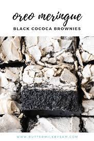 Oreo Meringue Black Cocoa Brownies Buttermilk By Sam Recipe Dark Chocolate Recipes Cocoa Brownies Crumb Recipe