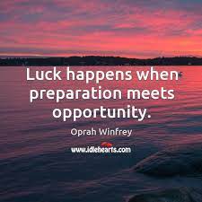 Luck Happens When Preparation Meets Opportunity Idlehearts