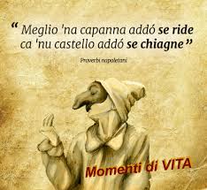 Metafora che vede la contrapposizione dell'amore alle condizioni economiche. Momenti Di Vita Meglio Na Capanna Addo Se Ride Ca Nu Castello Addo Se Chiagne