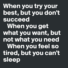 Maybe you would like to learn more about one of these? When You Try Your Best But You Don T Succeed When You Get What You Want But Not What You Need When You Feel So Tired But You Can T Sleep Post By
