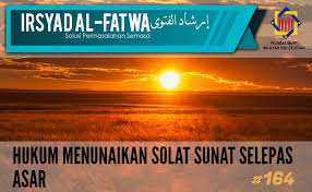 Pejabat Mufti Wilayah Persekutuan Irsyad Al Fatwa Siri 164 Hukum Menunaikan Solat Sunat Selepas Asar