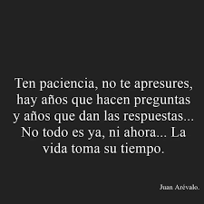 De Ti Aprendi Que Hay Que Darle Tiempo Al Tiempo Aunque Justo Ahora Este Frunciendo El Ceno Porque Odio El Tiempo Frases Refranes Verdaderos Frases Positivas