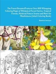 Country spring coloring sheets will be perfect for you. The Forest Dreams Features Over 500 Whopping Coloring Pages Of Whimsical Forest Fairies Tropical Forests Mythical Nature Scenes And More For Mindfulness Adult Coloring Book Harrison Beatrice Heftet 9781678156077 Adlibris Bokhandel