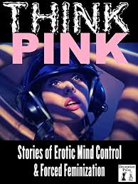 Get to work (tg caption) pastelplatypus. Think Pink Stories Of Erotic Mind Control And Forced Feminization Ebook Roche Thomas S Hoover Hayden Jarry Kendra Duffy Drake Palmer Sonia Cooper Kylie Morley N T Amazon Co Uk Kindle Store