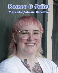 Meet the cast of Romeo & Juliet! Sarah Ault as Mercutio/Music Director  Sarah is primarily a musician who is terrible with directions, took a wrong  turn, and ended up in a magical