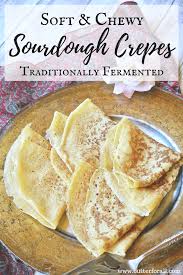 A Fully Fermented Crepe Batter For Sweet And Savory Fillings Sauces And Toppings In 2020 Sourdough Starter Discard Recipe Starters Recipes Recipes