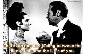 01:05:02 in time, your ear will hear the difference. My Fair Lady Quotes Audrey Hepburn In My Fair Lady 1964 Fair Lady Quotes My Fair Lady Woman Movie