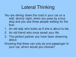 Here are two examples of lateral thinking problems kids can try to solve. Lots Of Lateral Thinking Puzzles Teaching Resources