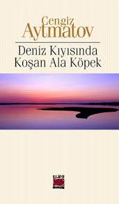 Cengiz Aytmatov Deniz Kiyisinda Kosan Ala Kopek Goruntuler Ile Kitap Yazarlar