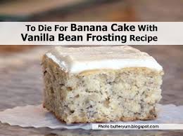 To Die For Banana Cake With Vanilla Bean Frosting And A Cake Tip Butteryum A Tasty Little Food Blog Frosting Recipes Banana Cake Recipe Vanilla Bean Frosting