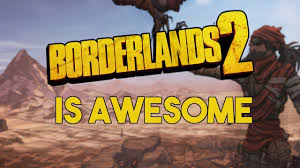 I think that sums it up and that's just with one class. Why Borderlands 2 Is So Awesome Youtube