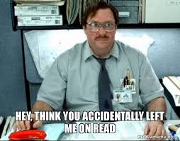 We did not find results for: Hey Think You Accidentally Left Me On Read Milton From Office Space Make A Meme