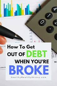 You can share a spare room in your apartment or offer up your entire home the next time you're out of town. How To Get Out Of Debt When You Re Broke Healthy Wealthy Skinny