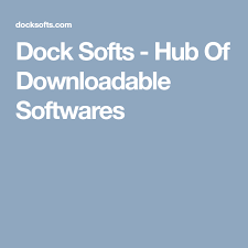 Dock Softs Hub Of Downloadable Softwares Dock Soft Software