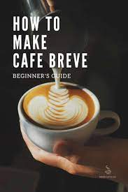 Beginner S Guide To Cafe Breve Espresso Drink Recipes Coffee Ingredients Espresso Recipes